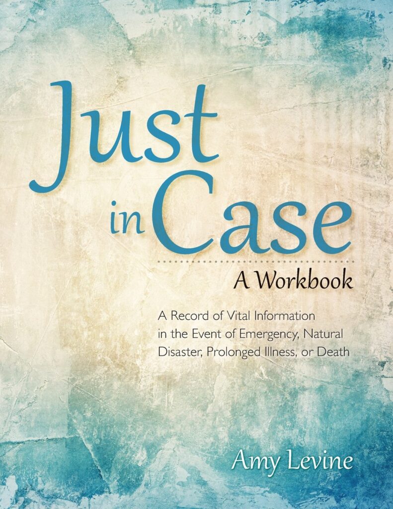 Just in Case:A Record of Vital Information in the Event of Emergency, Natural Disaster, Prolonged Illness, or Death Paperback – August 11, 2013 Just in Case:A Record of Vital Information in the Event of Emergency, Natural Disaster, Prolonged Illness, or Death Paperback – August 11, 2013